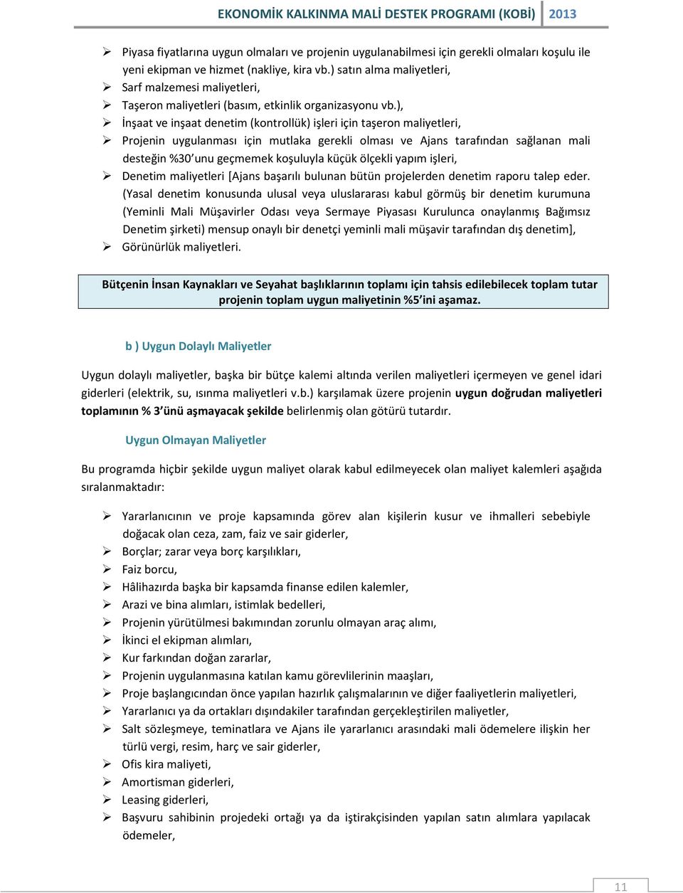 ), İnşaat ve inşaat denetim (kontrollük) işleri için taşeron maliyetleri, Projenin uygulanması için mutlaka gerekli olması ve Ajans tarafından sağlanan mali desteğin %30 unu geçmemek koşuluyla küçük