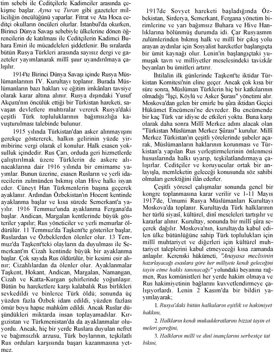 Bu sıralarda bütün Rusya Türkleri arasında sayısız dergi ve gazeteler yayımlanarak millî şuur uyandırılmaya çalışılır. 1914'te Birinci Dünya Savaşı içinde Rusya Müslümanlarının IV. Kurultayı toplanır.