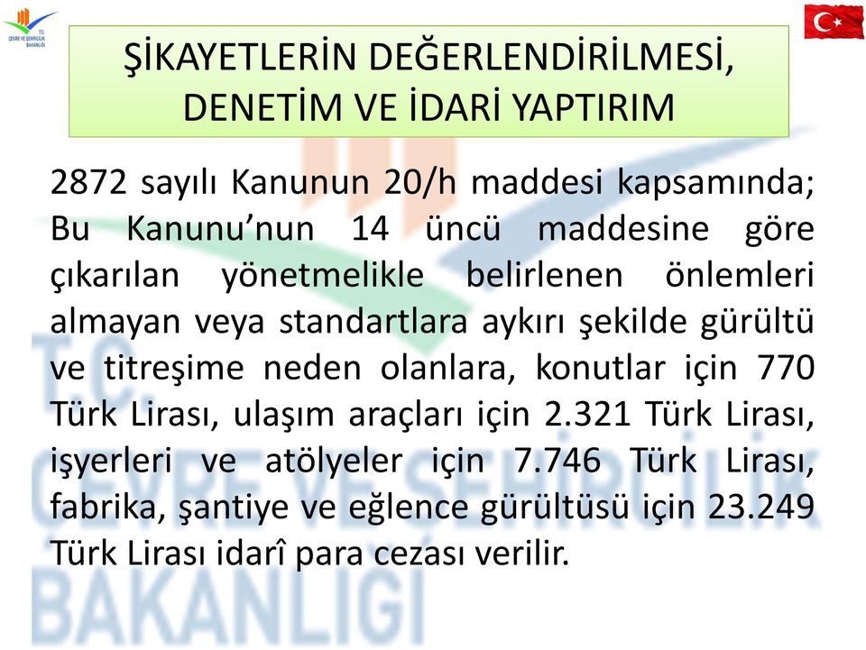 ve titreşime neden olanlara, konutlar için 770 Türk Lirası, ulaşım araçları için 2.