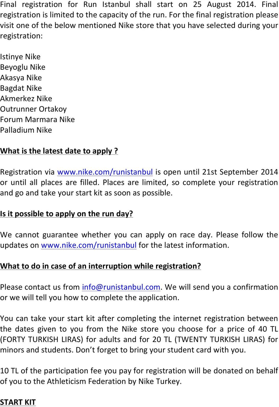 Outrunner Ortakoy Forum Marmara Nike Palladium Nike What is the latest date to apply? Registration via www.nike.com/runistanbul is open until 21st September 2014 or until all places are filled.