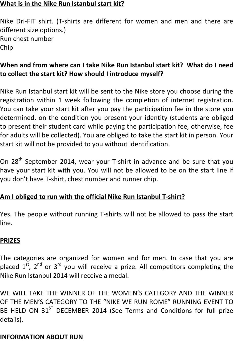 Nike Run Istanbul start kit will be sent to the Nike store you choose during the registration within 1 week following the completion of internet registration.