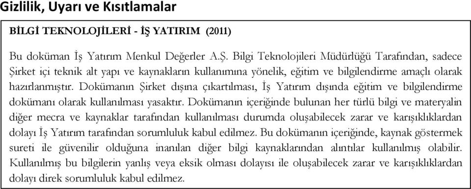 Dokümanın ġirket dıģına çıkartılması, ĠĢ Yatırım dıģında eğitim ve bilgilendirme dokümanı olarak kullanılması yasaktır.