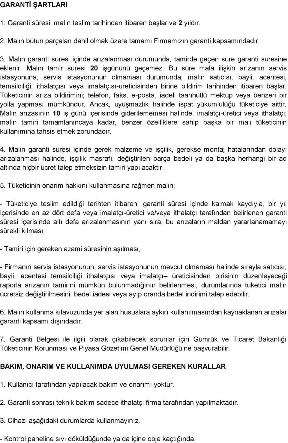 Bu süre mala ilişkin arızanın servis istasyonuna, servis istasyonunun olmaması durumunda, malın satıcısı, bayii, acentesi, temsilciliği, ithalatçısı veya imalatçısı-üreticisinden birine bildirim