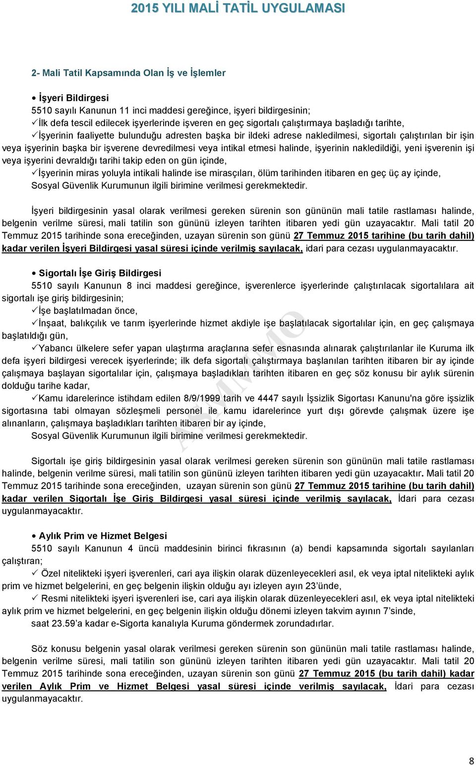 intikal etmesi halinde, işyerinin nakledildiği, yeni işverenin işi veya işyerini devraldığı tarihi takip eden on gün içinde, İşyerinin miras yoluyla intikali halinde ise mirasçıları, ölüm tarihinden