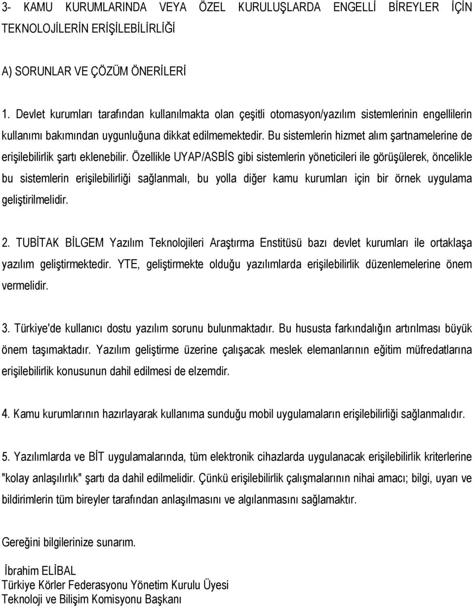 Bu sistemlerin hizmet alım şartnamelerine de erişilebilirlik şartı eklenebilir.