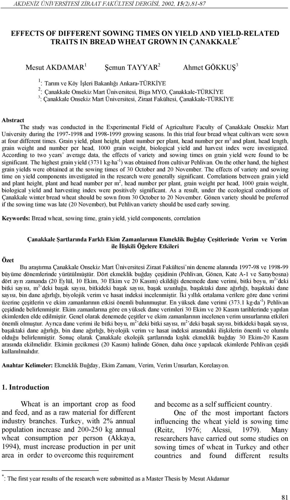 Çanakkale-TÜRKİYE Abstract The study was conducted in the Experimental Field of Agriculture Faculty of Çanakkale Onsekiz Mart University during the 1997-1998 and 1998-1999 growing seasons.