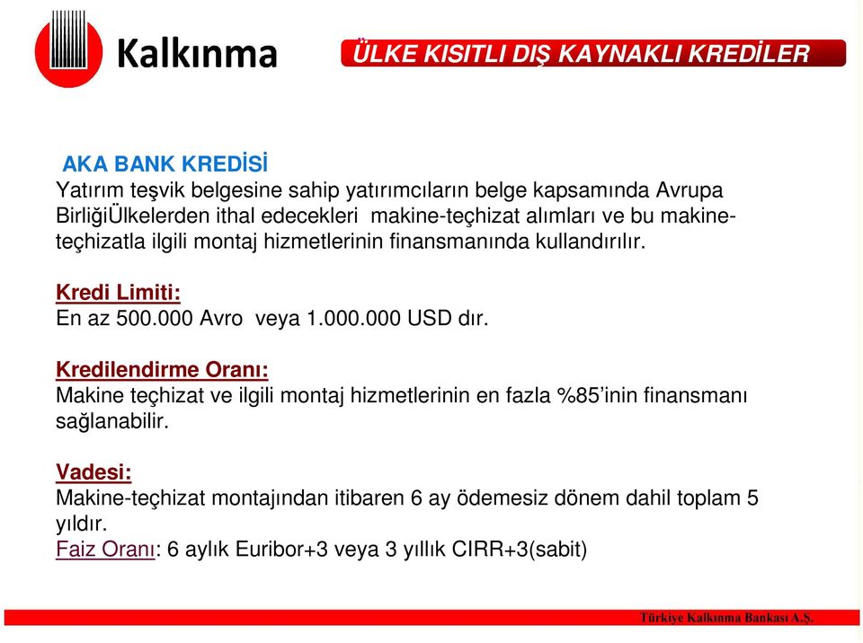 Kredi Limiti: En az 500.000 Avro veya 1.000.000 USD dır.