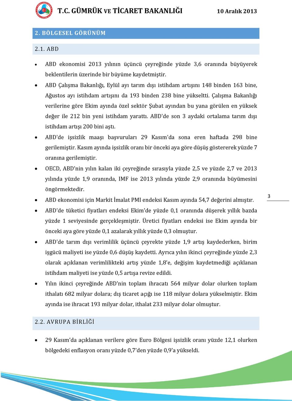 Çalışma Bakanlığı verilerine göre Ekim ayında özel sektör Şubat ayından bu yana görülen en yüksek değer ile 212 bin yeni istihdam yarattı.