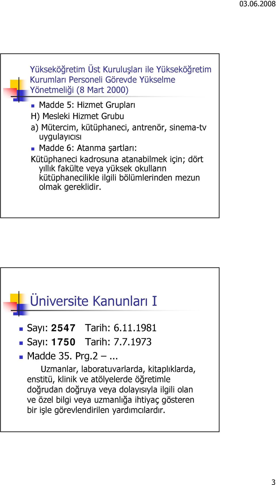 bölümlerinden mezun olmak gereklidir. Üniversite Kanunları I Sayı: 25