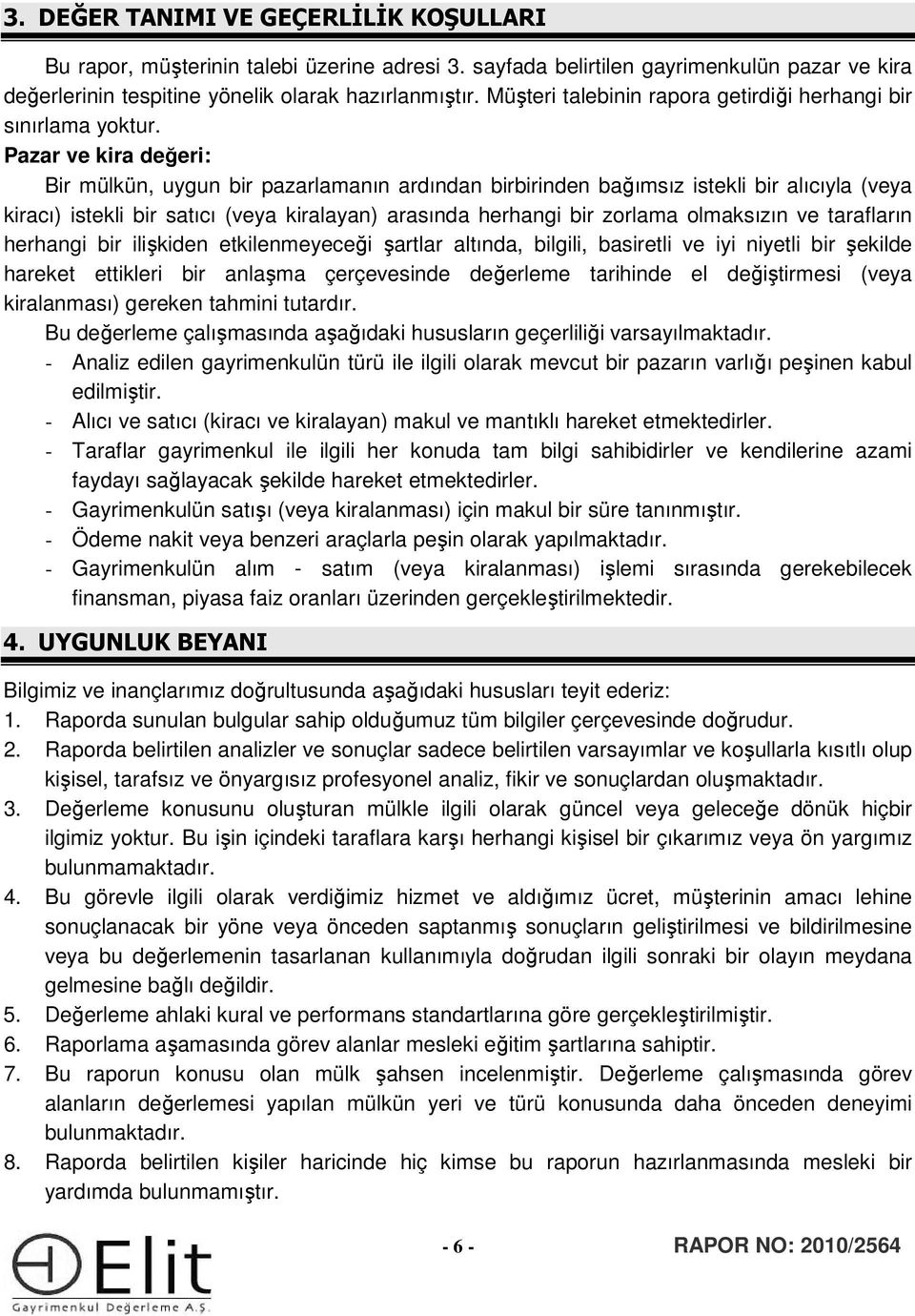 Pazar ve kira değeri: Bir mülkün, uygun bir pazarlamanın ardından birbirinden bağımsız istekli bir alıcıyla (veya kiracı) istekli bir satıcı (veya kiralayan) arasında herhangi bir zorlama olmaksızın