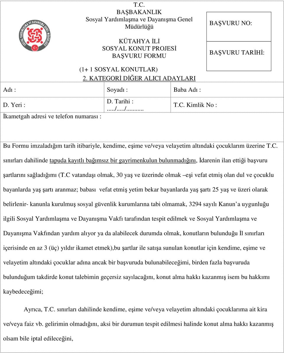 C. sınırları dahilinde tapuda kayıtlı bağımsız bir gayrimenkulun bulunmadığını, İdarenin ilan ettiği başvuru şartlarını sağladığımı (T.