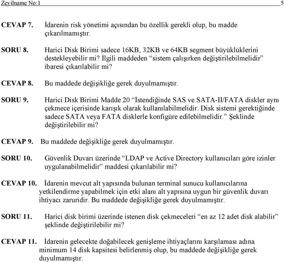 Bu maddede değişikliğe gerek duyulmamıştır. Harici Disk Birimi Madde 20 İstendiğinde SAS ve SATA-II/FATA diskler aynı çekmece içerisinde karışık olarak kullanılabilmelidir.