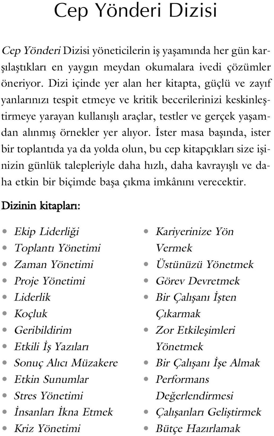 yor. ster masa bafl nda, ister bir toplant da ya da yolda olun, bu cep kitapç klar size iflinizin günlük talepleriyle daha h zl, daha kavray fll ve daha etkin bir biçimde bafla ç kma imkân n