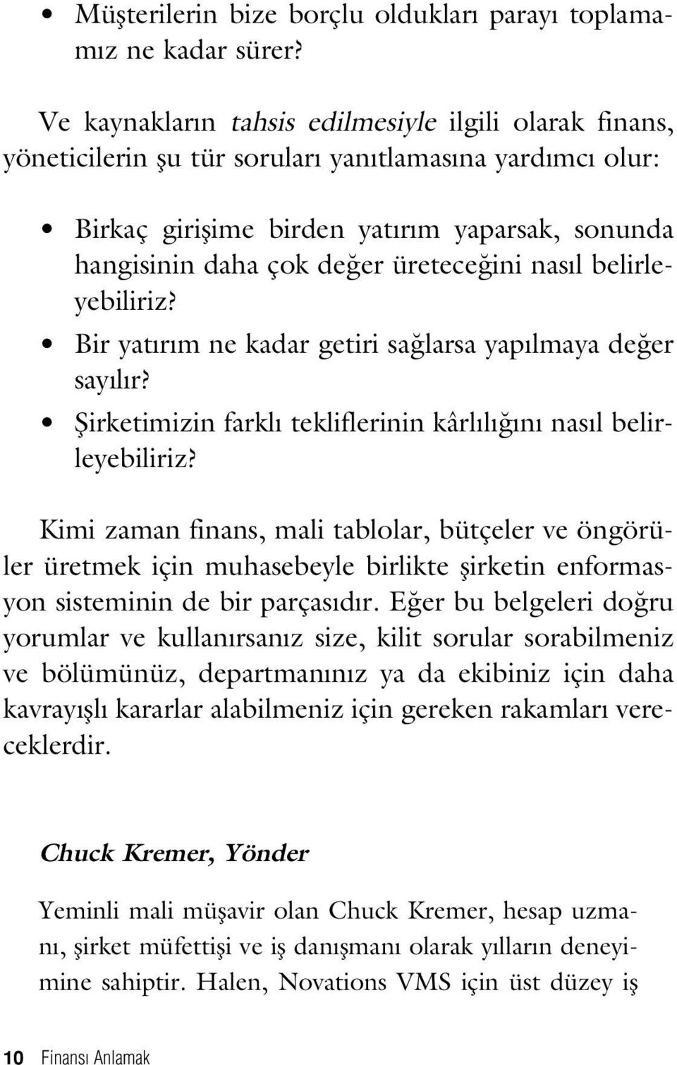 ini nas l belirleyebiliriz? Bir yat r m ne kadar getiri sa larsa yap lmaya de er say l r? fiirketimizin farkl tekliflerinin kârl l n nas l belirleyebiliriz?