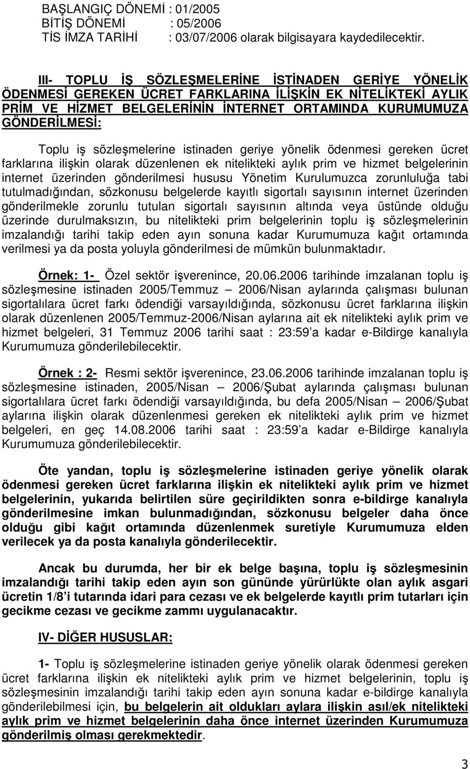 sözleşmelerine istinaden geriye yönelik ödenmesi gereken ücret farklarına ilişkin olarak düzenlenen ek nitelikteki aylık prim ve hizmet belgelerinin internet üzerinden gönderilmesi hususu Yönetim