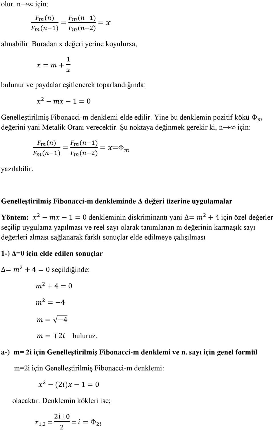 = = = Genelleştirilmiş Fibonacci-m denkleminde Δ değeri üzerine uygulamalar Yöntem: denkleminin diskriminantı yani için özel değerler seçilip uygulama yapılması ve reel sayı olarak tanımlanan m