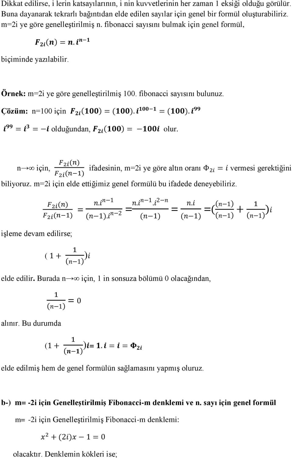 Çözüm: n=100 için olduğundan, olur. n için, ifadesinin, m=2i ye göre altın oranı vermesi gerektiğini biliyoruz. m=2i için elde ettiğimiz genel formülü bu ifadede deneyebiliriz.