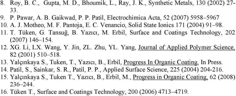 Zhu, YL. Yang, Journal of Applied Polymer Science, 82 (2001) 510 518. 13. Yalçınkaya S., Tuken, T., Yazıcı, B., Erbil, Progress In Organic Coating, In Press. 14. Patil, S., Sainkar, S. R., Patil, P.