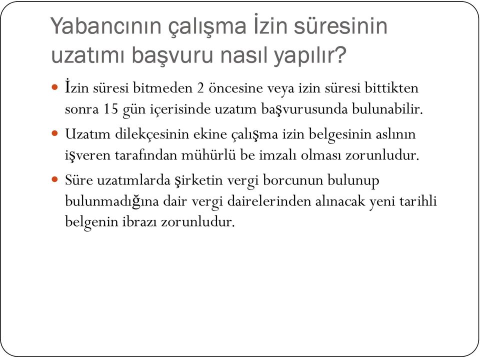 Uzatım dilekçesinin ekine çalışma izin belgesinin aslının işveren tarafından mühürlü be imzalı olması zorunludur.