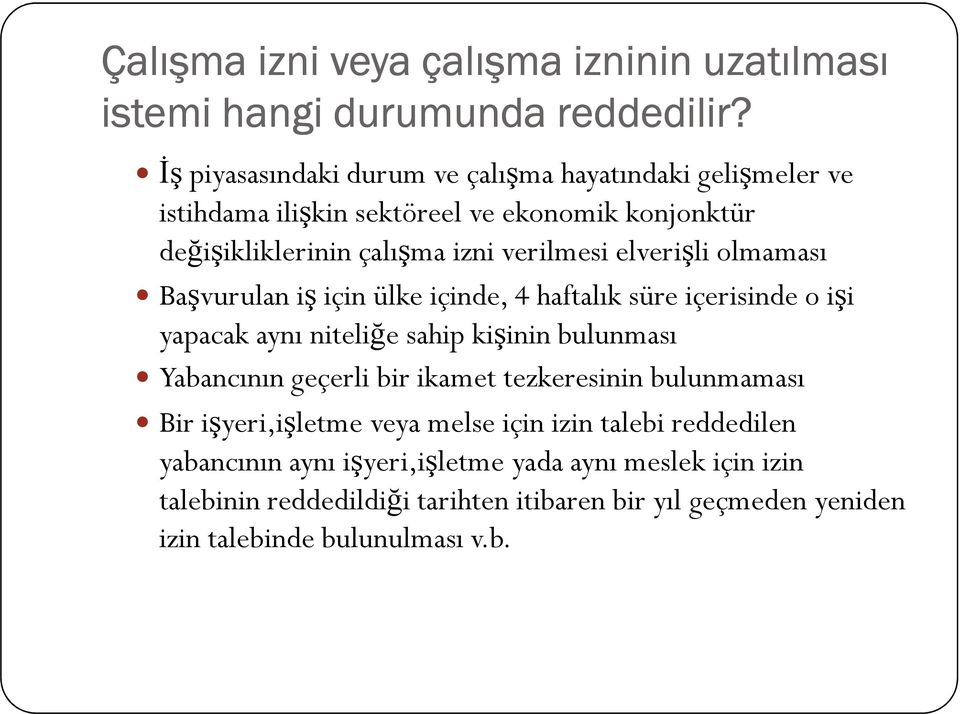 elverişli olmaması Başvurulan iş için ülke içinde, 4 haftalık süre içerisinde o işi yapacak aynı niteliğe sahip kişinin bulunması Yabancının geçerli bir