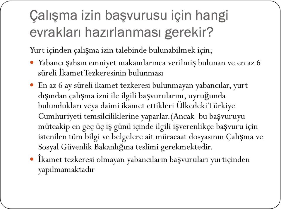 tezkeresi bulunmayan yabancılar, yurt dışından çalışma izni ile ilgili başvurularını, uyruğunda bulundukları veya daimi ikamet ettikleri Ülkedeki Türkiye Cumhuriyeti