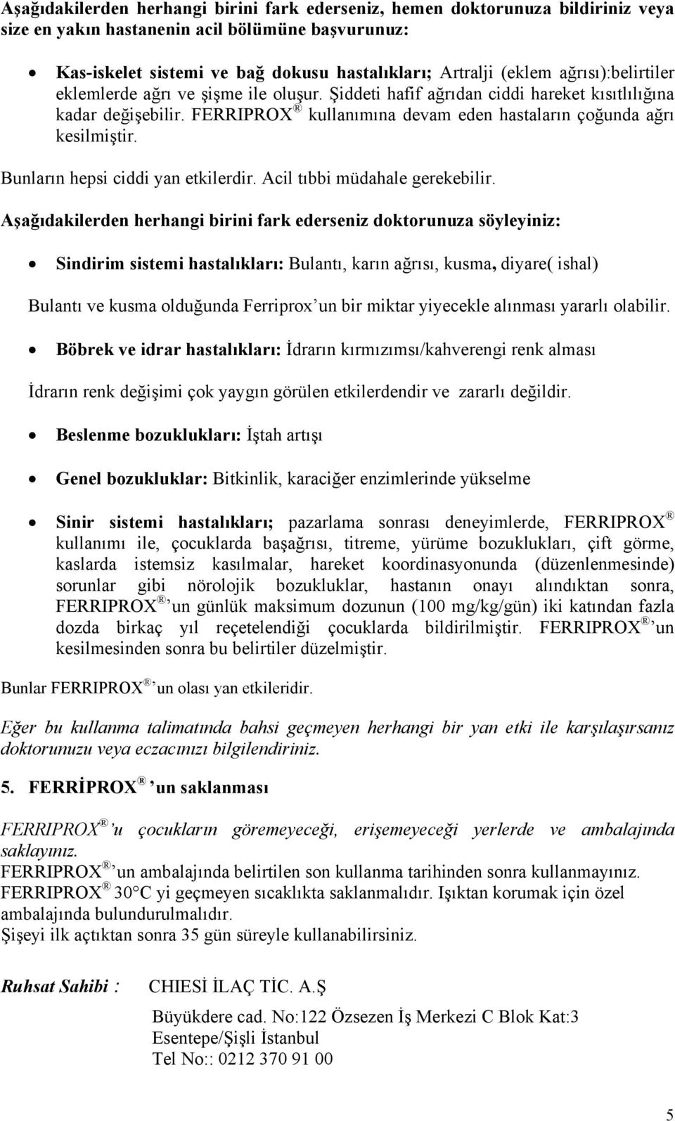 Bunların hepsi ciddi yan etkilerdir. Acil tıbbi müdahale gerekebilir.