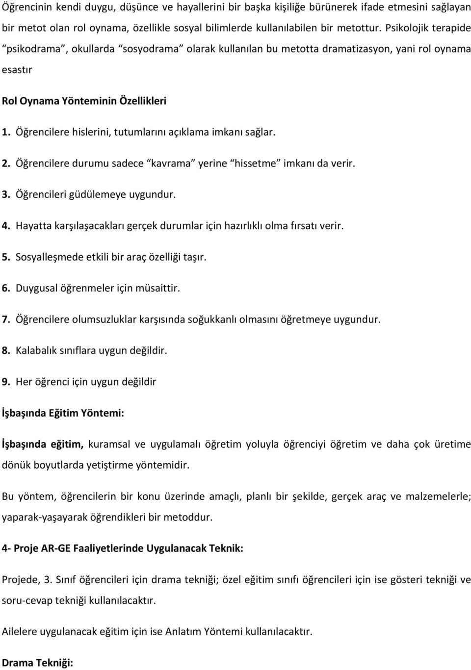 Öğrencilere hislerini, tutumlarını açıklama imkanı sağlar. 2. Öğrencilere durumu sadece kavrama yerine hissetme imkanı da verir. 3. Öğrencileri güdülemeye uygundur. 4.