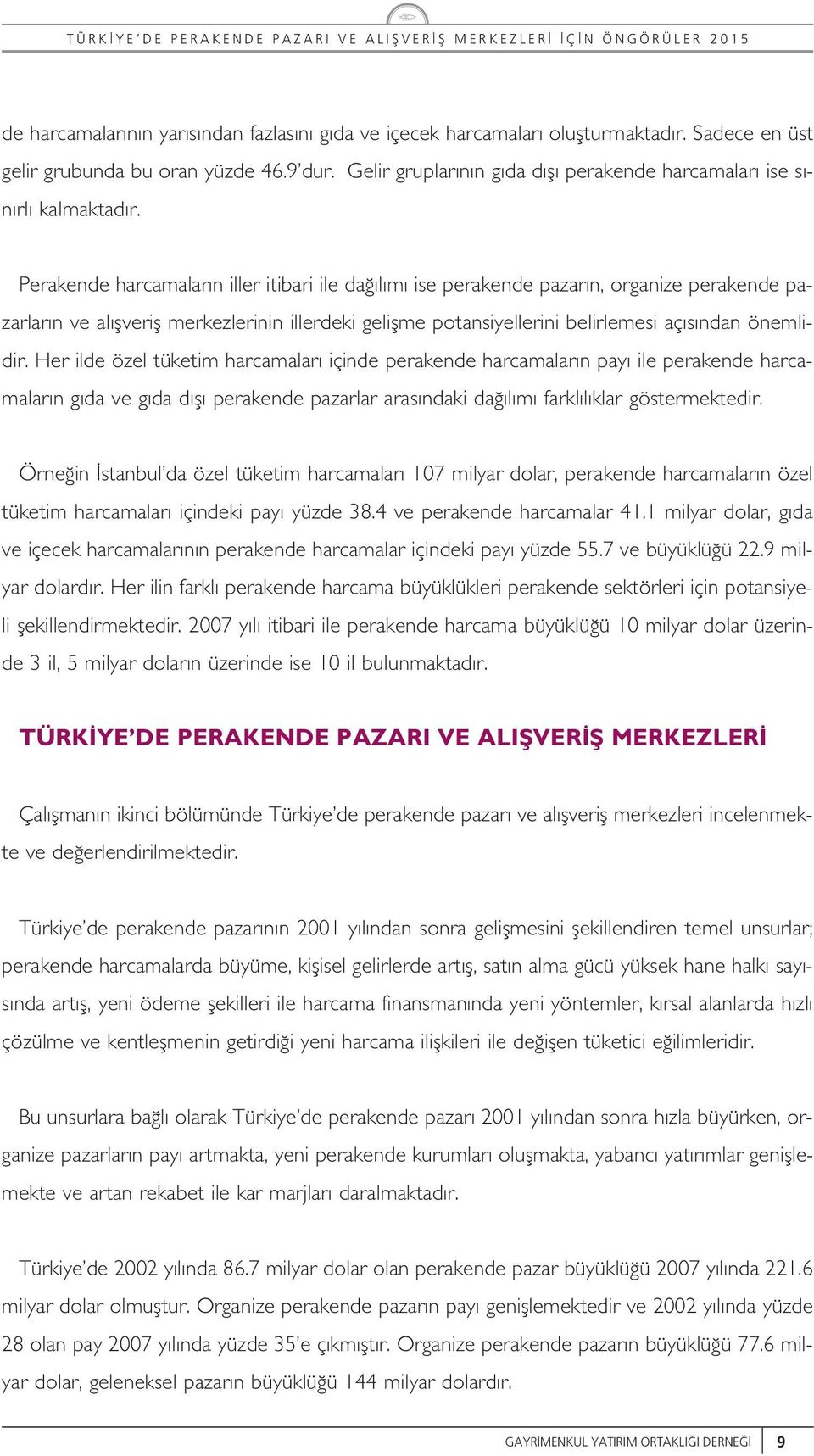 Perakende harcamaar n ier itibari ie da m ise perakende pazar n, organize perakende pazarar n ve a fverif merkezerinin ierdeki geifme potansiyeerini beiremesi aç s ndan önemidir.