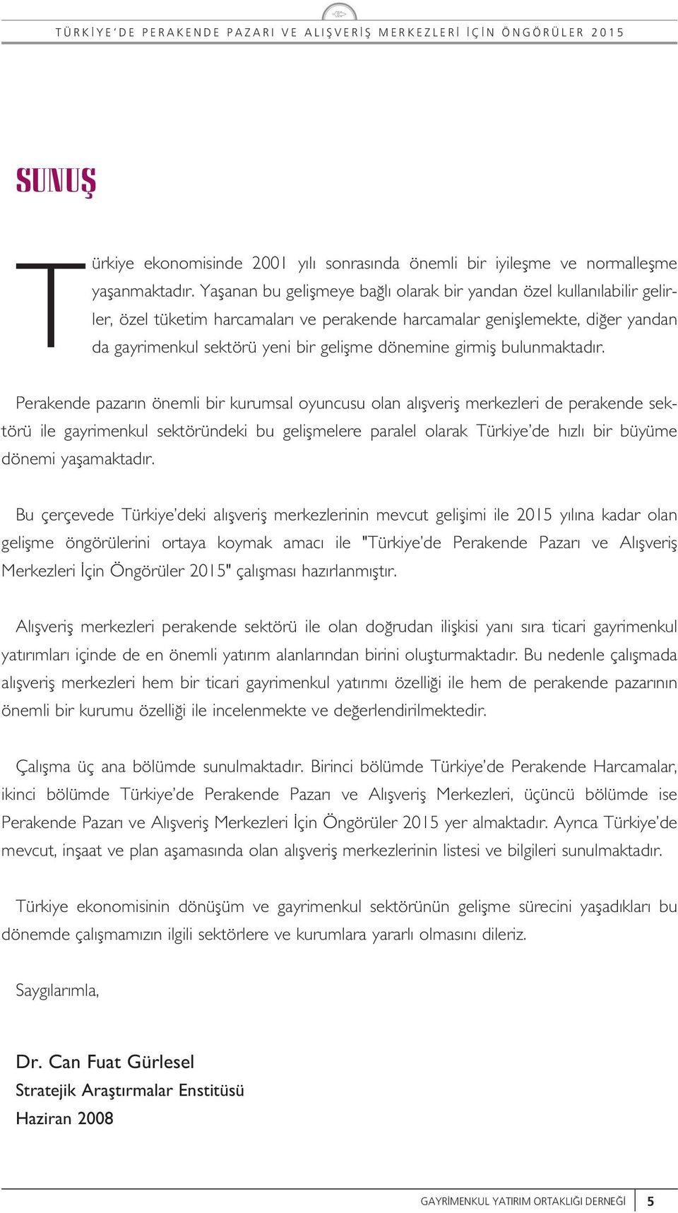 Perakende pazar n önemi bir krmsa oyncs oan a fverif merkezeri de perakende sektörü ie gayrimenk sektöründeki b geifmeere parae oarak Türkiye de h z bir büyüme dönemi yafamaktad r.