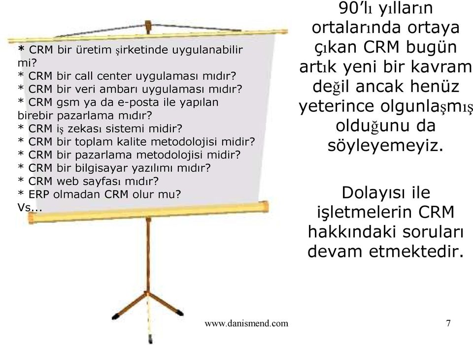 * CRM bir pazarlama metodolojisi midir? * CRM bir bilgisayar yazılımı mıdır? * CRM web sayfası mıdır? * ERP olmadan CRM olur mu? Vs.