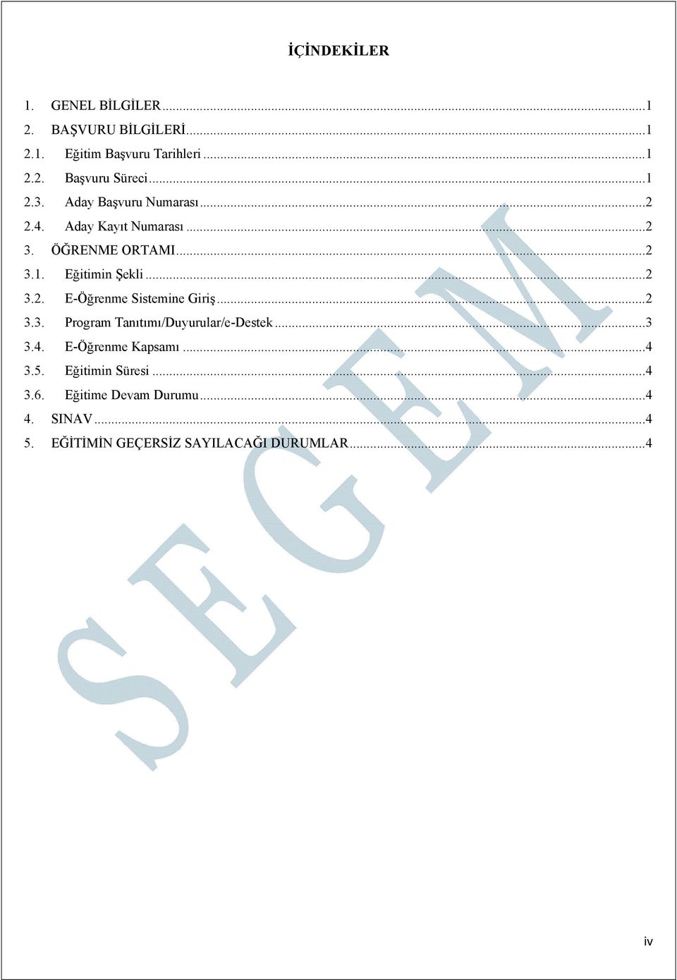 .. 2 3.3. Program Tanıtımı/Duyurular/e-Destek... 3 3.4. E-Öğrenme Kapsamı... 4 3.5. Eğitimin Süresi... 4 3.6.