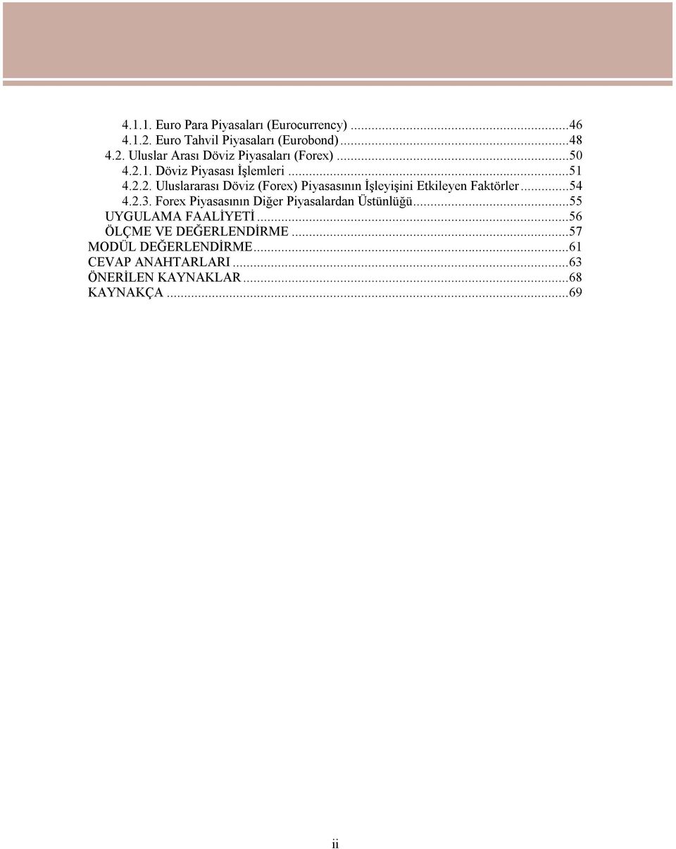 ..54 4.2.3. Forex Piyasasının Diğer Piyasalardan Üstünlüğü...55 UYGULAMA FAALİYETİ...56 ÖLÇME VE DEĞERLENDİRME.
