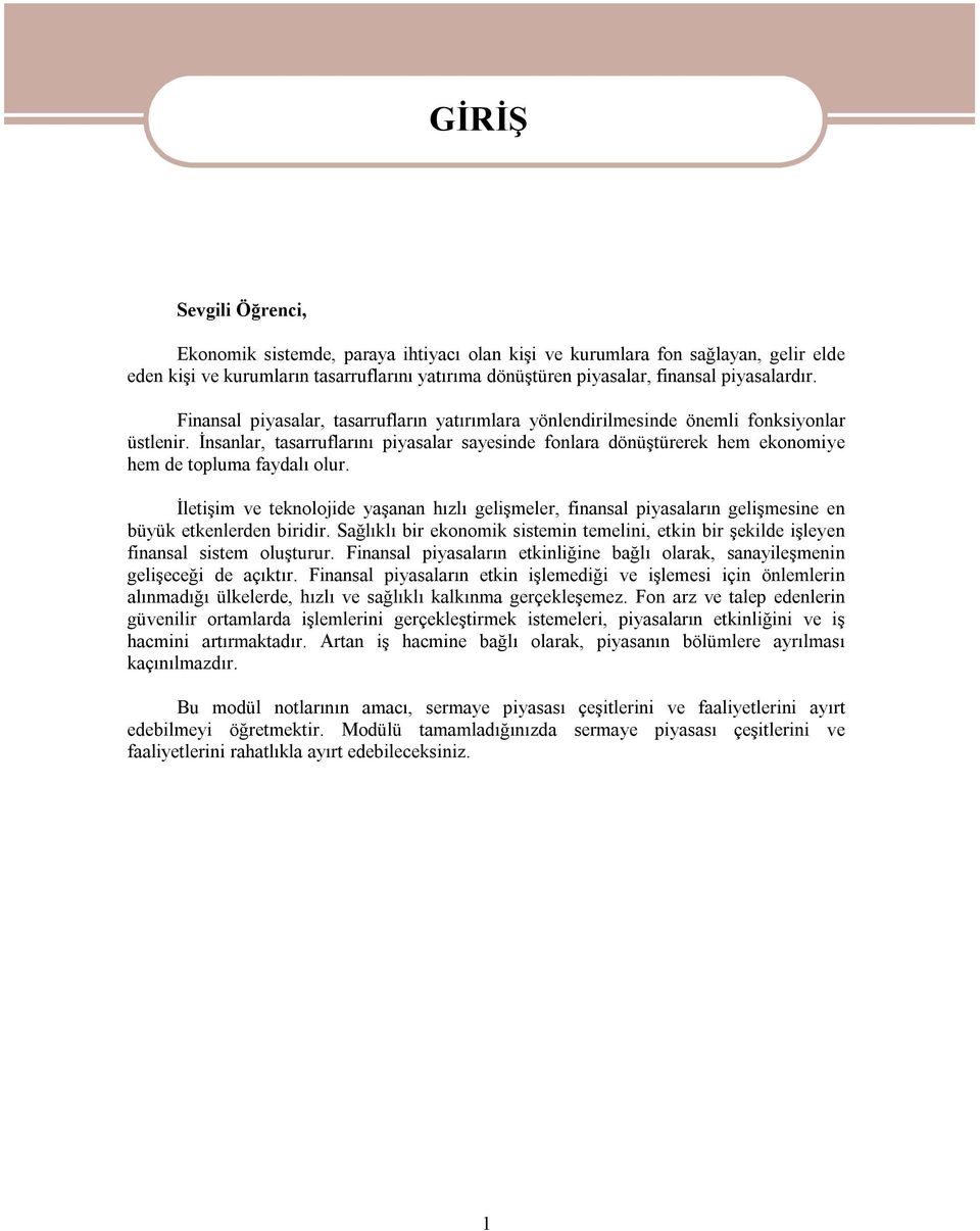 İnsanlar, tasarruflarını piyasalar sayesinde fonlara dönüştürerek hem ekonomiye hem de topluma faydalı olur.