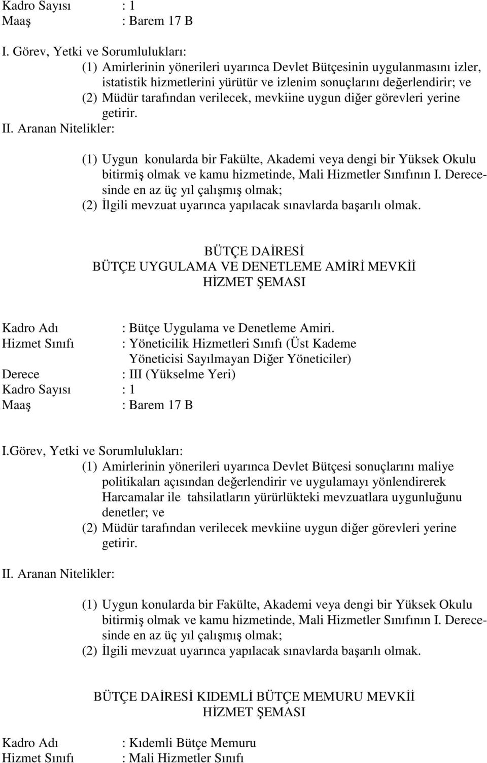 sinde en az üç yıl çalışmış olmak; (2) İlgili mevzuat uyarınca yapılacak sınavlarda başarılı olmak.