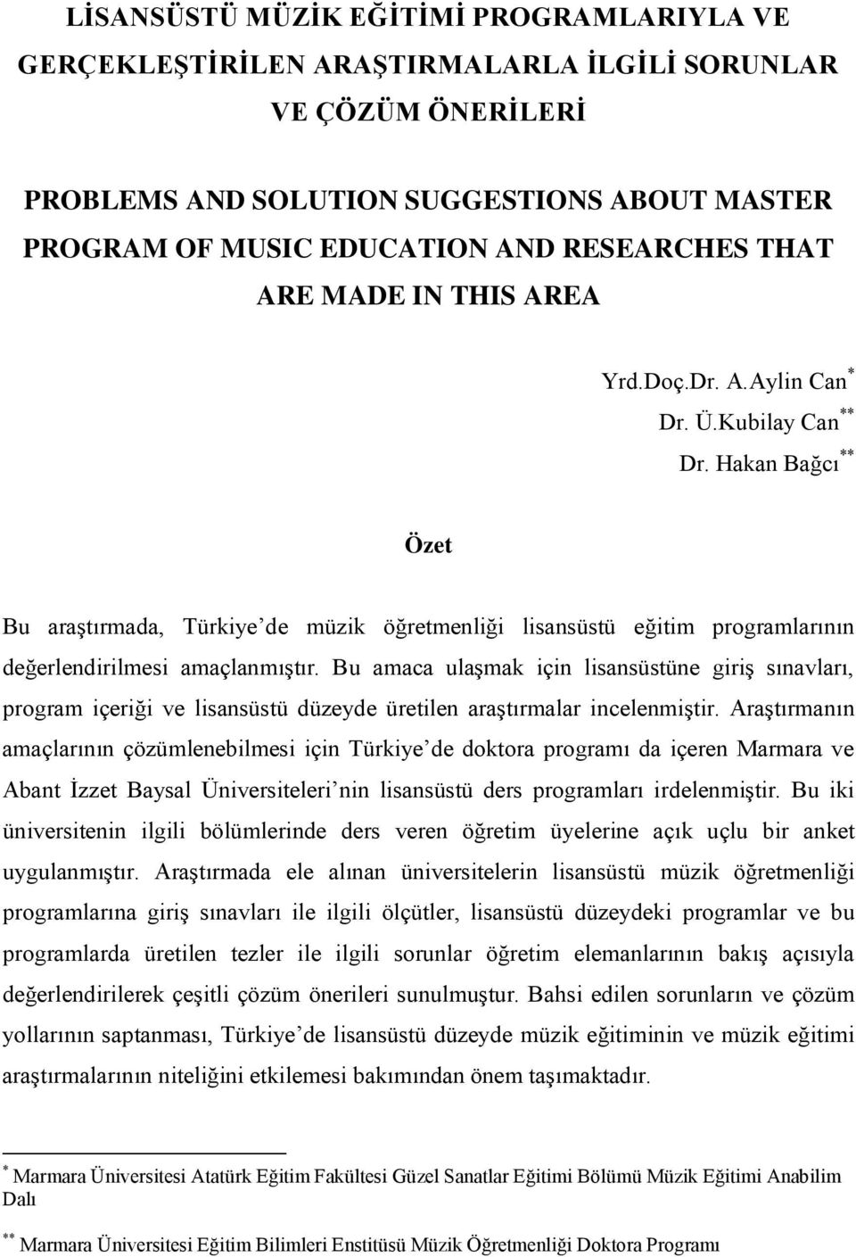Hakan Bağcı ** Özet Bu araştırmada, Türkiye de müzik öğretmenliği lisansüstü eğitim programlarının değerlendirilmesi amaçlanmıştır.