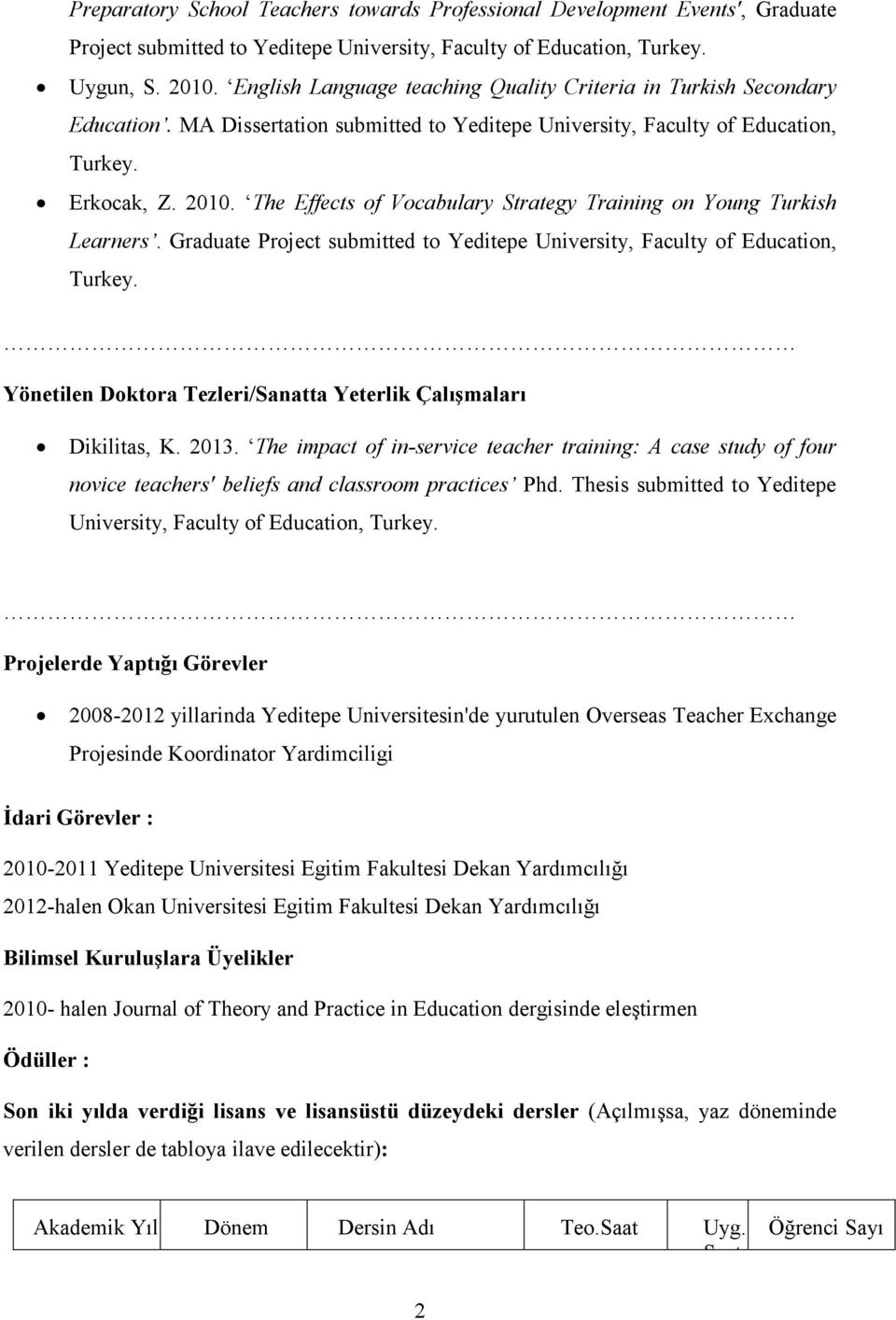 The Effects of Vocabulary Strategy Training on Young Turkish Learners. Graduate Project submitted to Yeditepe University, Faculty of Education, Turkey.