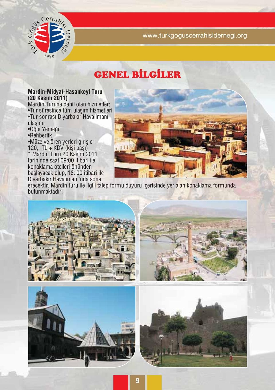 Tur sonras Diyarbak r Havaliman ulafl m Ö le Yeme i Rehberlik Müze ve ören yerleri giriflleri 120,- TL + KDV (kifli bafl ) * Mardin Turu