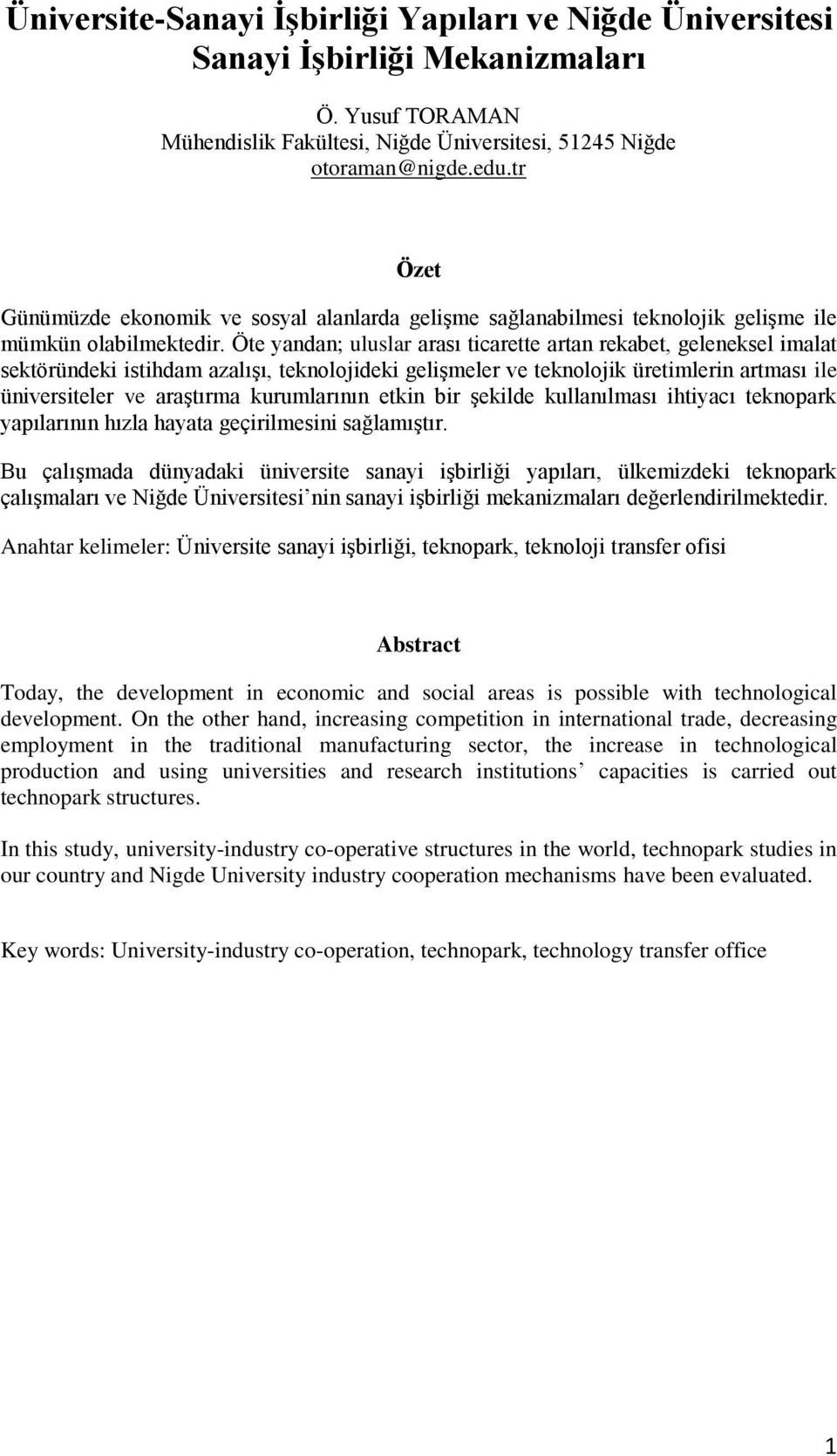 Öte yandan; uluslar arası ticarette artan rekabet, geleneksel imalat sektöründeki istihdam azalışı, teknolojideki gelişmeler ve teknolojik üretimlerin artması ile üniversiteler ve araştırma