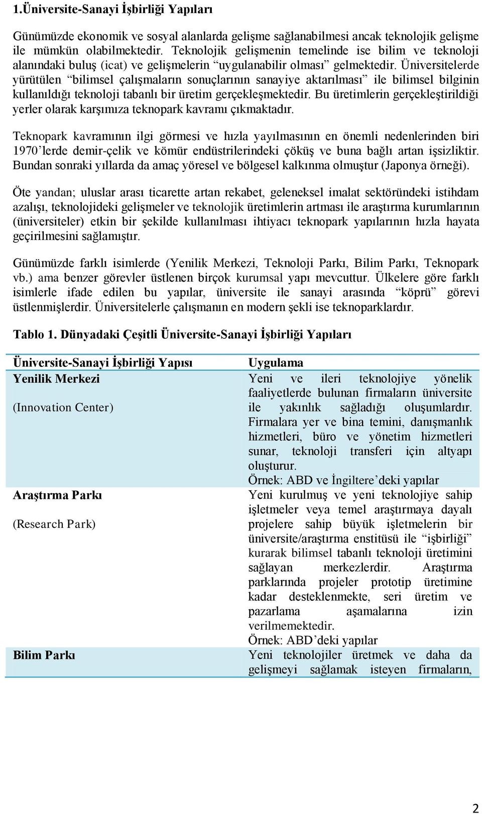 Üniversitelerde yürütülen bilimsel çalışmaların sonuçlarının sanayiye aktarılması ile bilimsel bilginin kullanıldığı teknoloji tabanlı bir üretim gerçekleşmektedir.