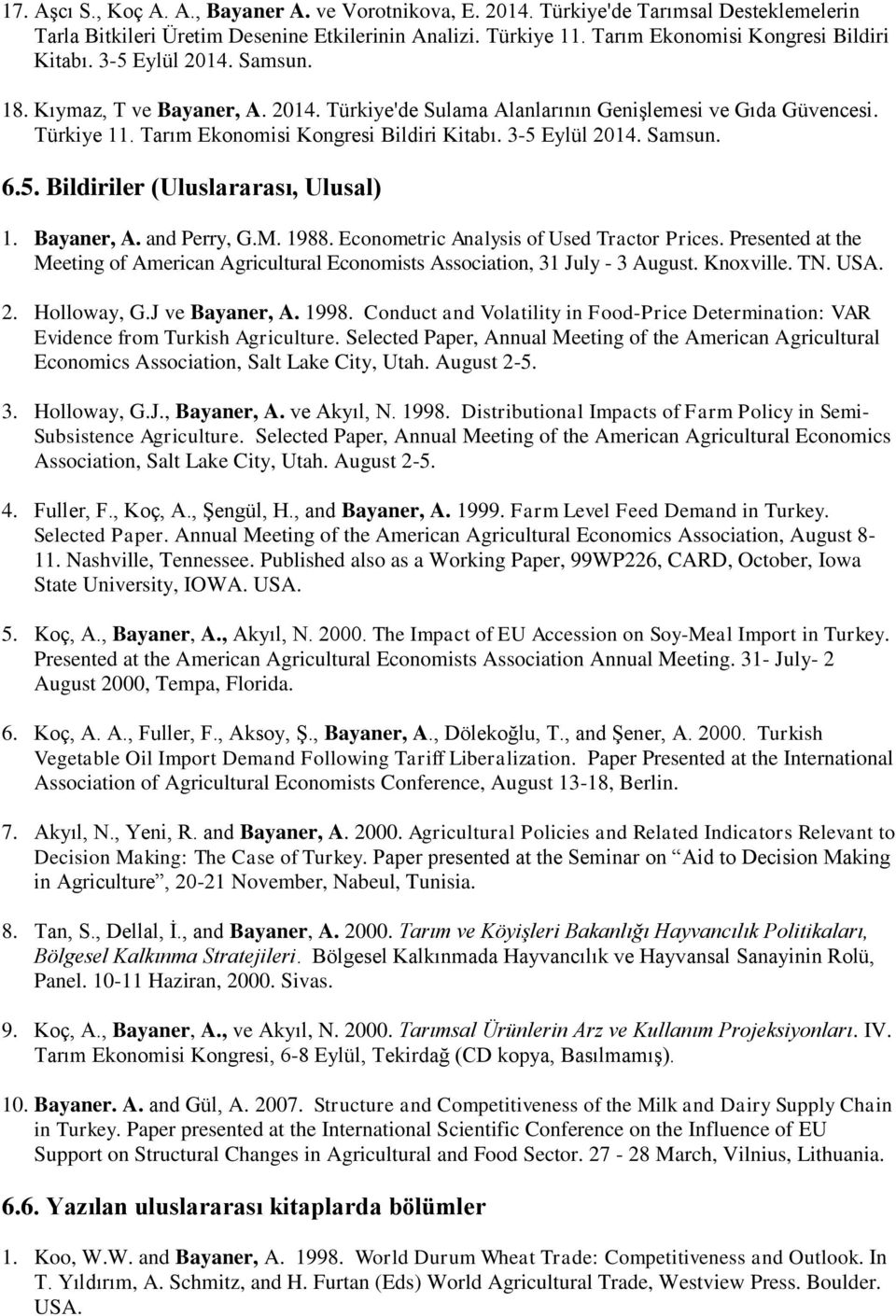 Tarım Ekonomisi Kongresi Bildiri Kitabı. 3-5 Eylül 2014. Samsun. 6.5. Bildiriler (Uluslararası, Ulusal) 1. Bayaner, A. and Perry, G.M. 1988. Econometric Analysis of Used Tractor Prices.