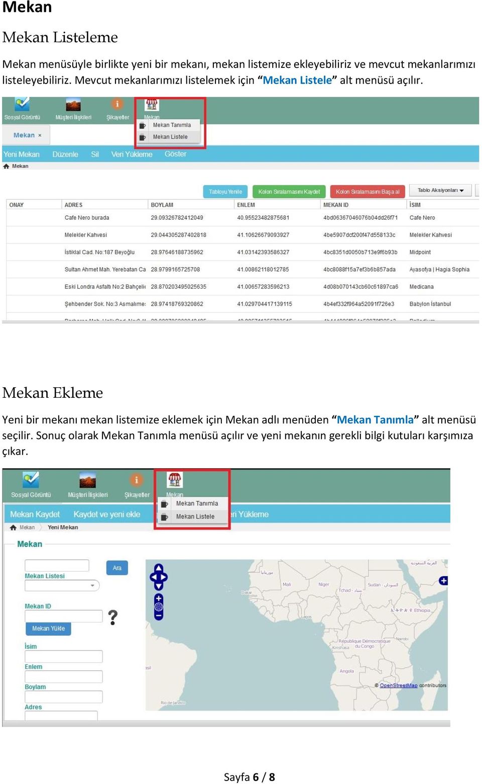 Mekan Ekleme Yeni bir mekanı mekan listemize eklemek için Mekan adlı menüden Mekan Tanımla alt menüsü