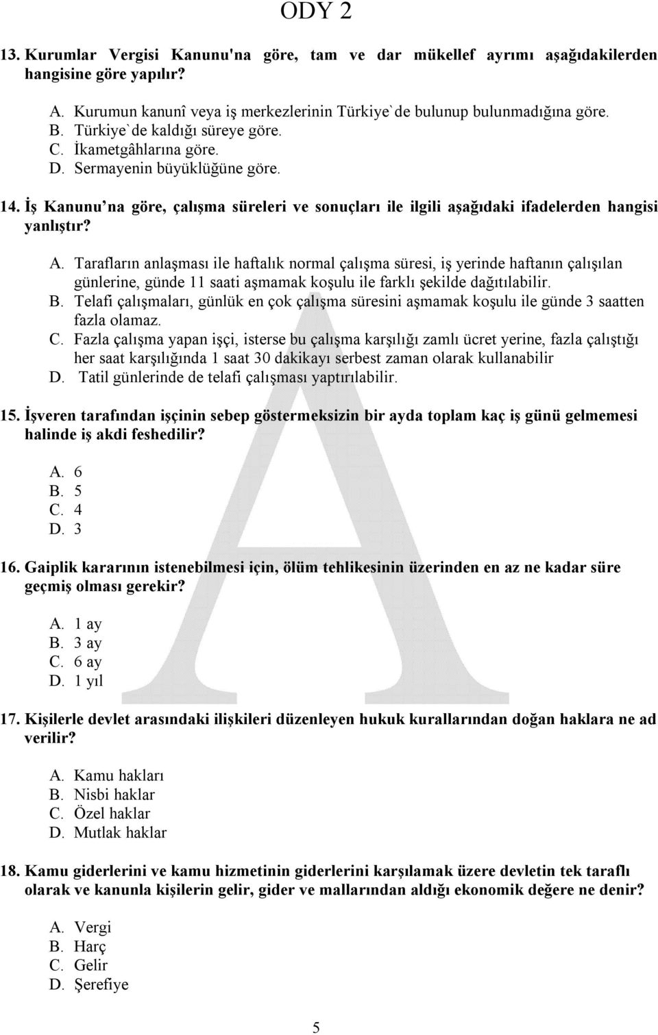 Tarafların anlaşması ile haftalık normal çalışma süresi, iş yerinde haftanın çalışılan günlerine, günde 11 saati aşmamak koşulu ile farklı şekilde dağıtılabilir. B.