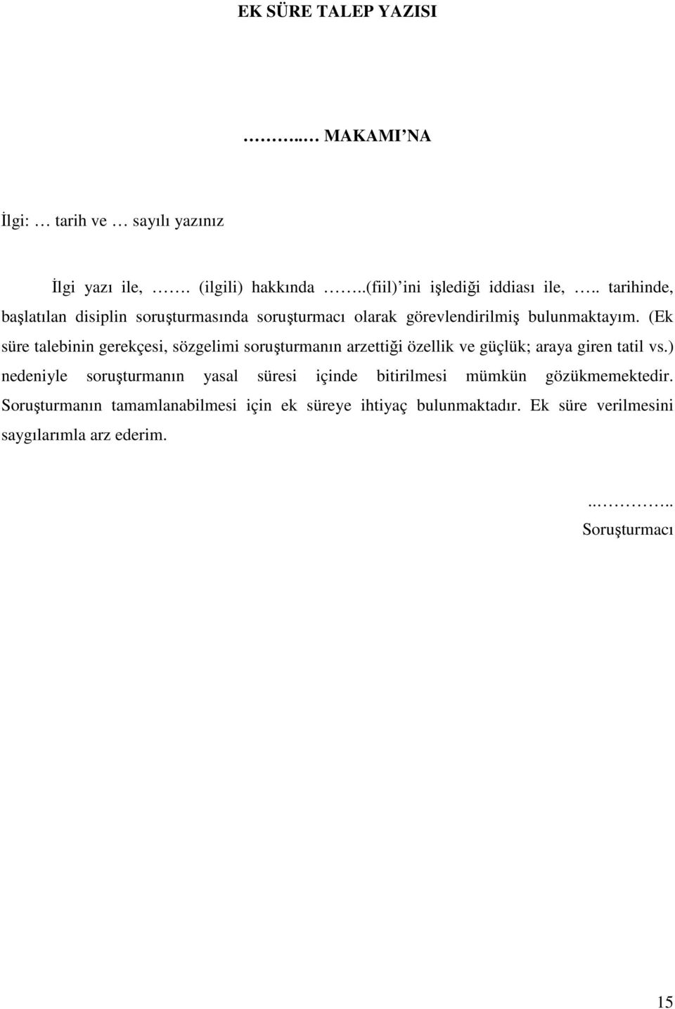 (Ek süre talebinin gerekçesi, sözgelimi soruşturmanın arzettiği özellik ve güçlük; araya giren tatil vs.