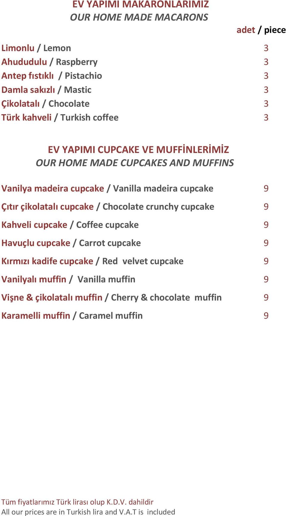 Vanilla madeira cupcake 9 Çıtır çikolatalı cupcake / Chocolate crunchy cupcake 9 Kahveli cupcake / Coffee cupcake 9 Havuçlu cupcake / Carrot cupcake 9 Kırmızı