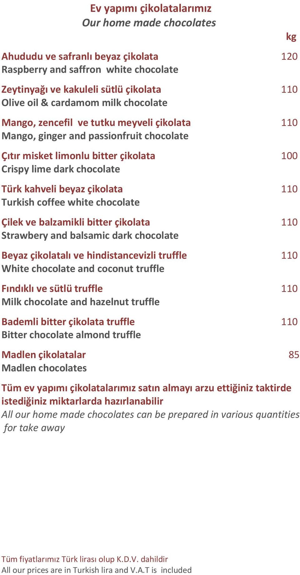 Turkish coffee white chocolate Çilek ve balzamikli bitter çikolata 110 Strawbery and balsamic dark chocolate Beyaz çikolatalı ve hindistancevizli truffle 110 White chocolate and coconut truffle