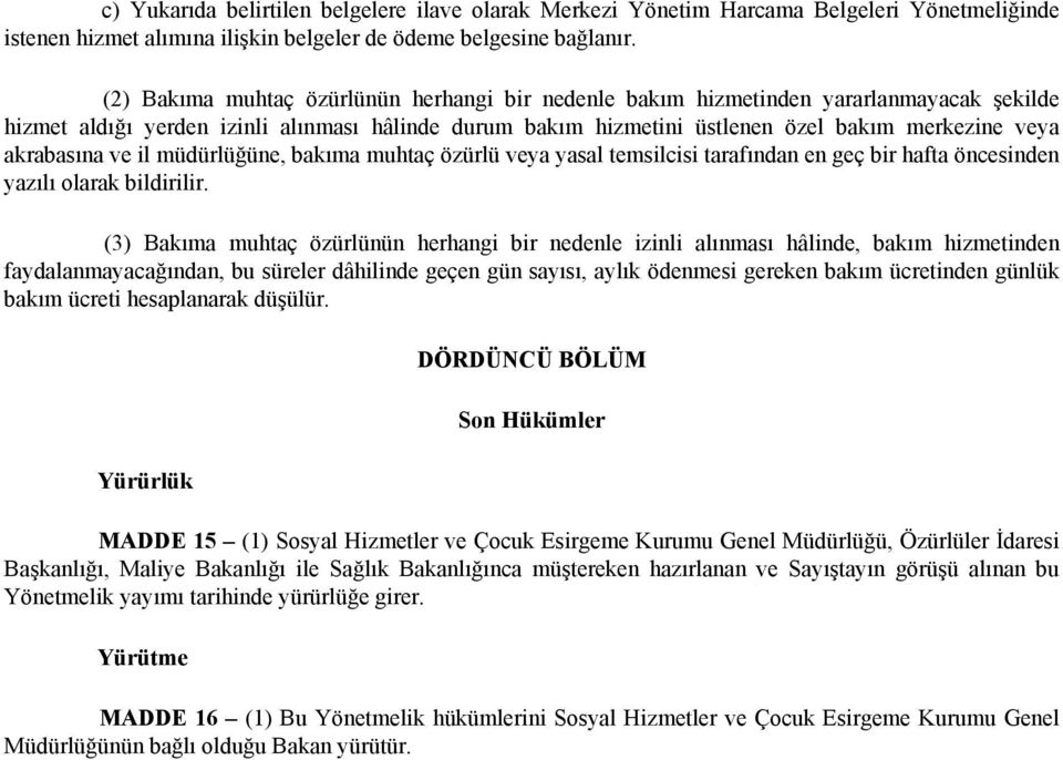 akrabasına ve il müdürlüğüne, bakıma muhtaç özürlü veya yasal temsilcisi tarafından en geç bir hafta öncesinden yazılı olarak bildirilir.