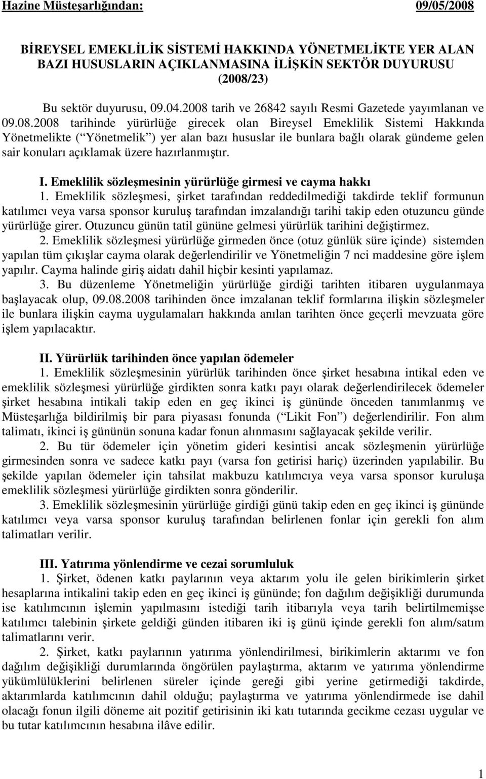 bağlı olarak gündeme gelen sair konuları açıklamak üzere hazırlanmıştır. I. Emeklilik sözleşmesinin yürürlüğe girmesi ve cayma hakkı 1.