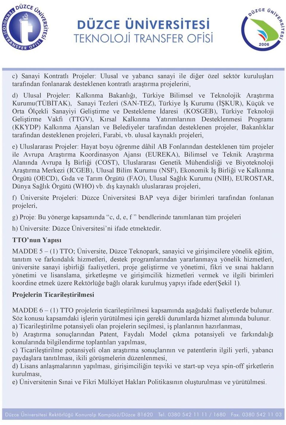 Teknoloji Geliştirme Vakfı (TTGV), Kırsal Kalkınma Yatırımlarının Desteklenmesi Programı (KKYDP) Kalkınma Ajansları ve Belediyeler tarafından desteklenen projeler, Bakanlıklar tarafından desteklenen