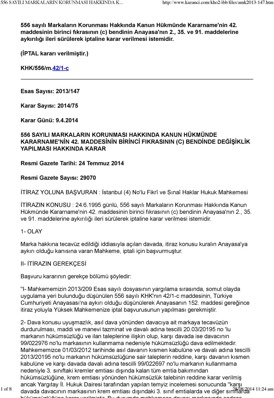 MADDESİNİN BİRİNCİ FIKRASININ (C) BENDİNDE DEĞİŞİKLİK YAPILMASI HAKKINDA KARAR Resmi Gazete Tarihi: 24 Temmuz 2014 Resmi Gazete Sayısı: 29070 İTİRAZ YOLUNA BAŞVURAN : İstanbul (4) No'lu Fikrî ve