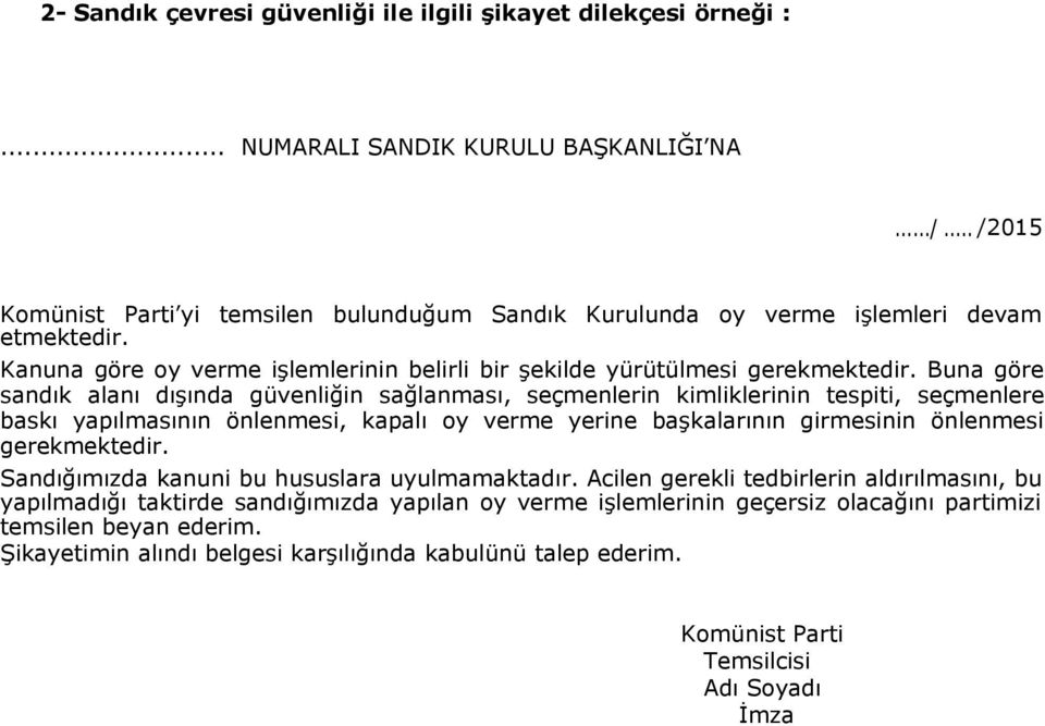 Buna göre sandık alanı dışında güvenliğin sağlanması, seçmenlerin kimliklerinin tespiti, seçmenlere baskı yapılmasının önlenmesi, kapalı oy verme yerine başkalarının girmesinin önlenmesi